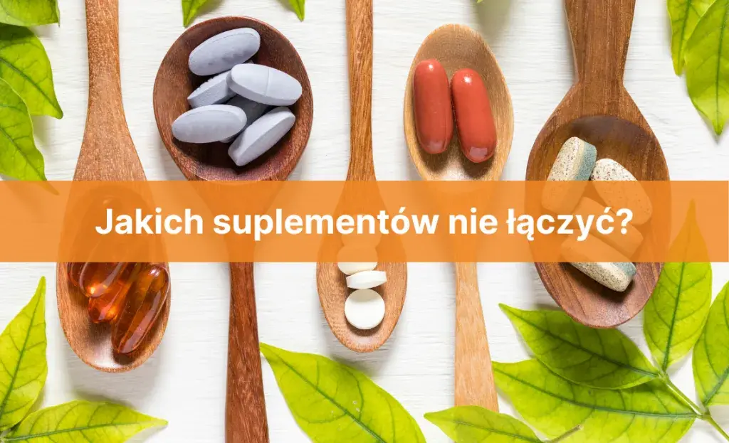 Jakich suplementów nie łączyć? Niebezpieczne połączenia, których musisz unikać