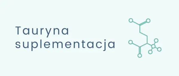 Tauryna: co to jest? Grafika przedstawia wzór chemiczny tauryny i napis "Tauryna suplementacja".
